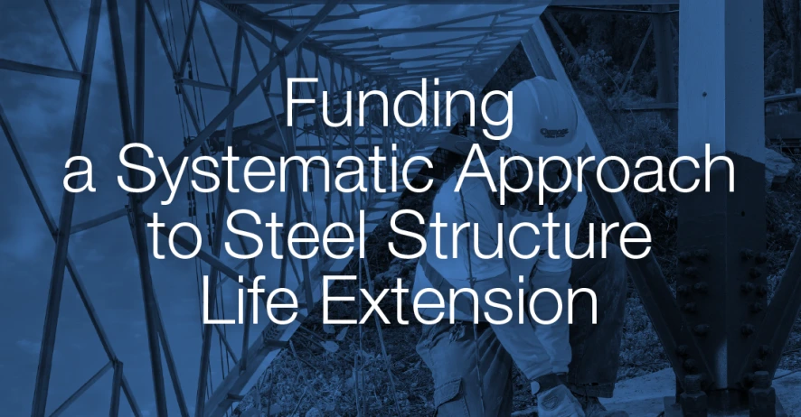 Funding a Systematic Approach to Steel Structure Life Extension